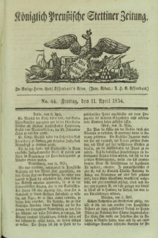 Königlich Preußische Stettiner Zeitung. 1834, No. 44 (11 April) + dod.
