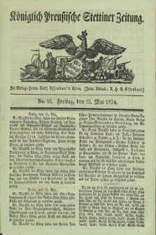 Königlich Preußische Stettiner Zeitung. 1834, No. 62 (23 Mai)
