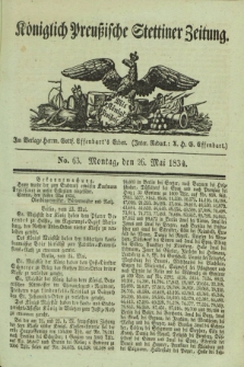 Königlich Preußische Stettiner Zeitung. 1834, No. 63 (26 Mai)