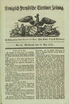 Königlich Preußische Stettiner Zeitung. 1834, No. 64 (28 Mai)