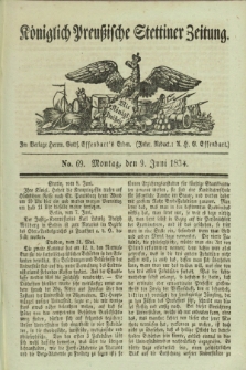 Königlich Preußische Stettiner Zeitung. 1834, No. 69 (9 Juni)