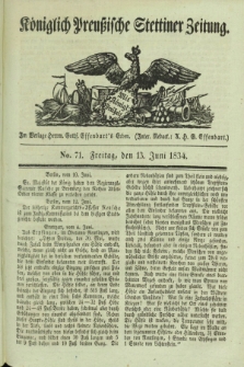 Königlich Preußische Stettiner Zeitung. 1834, No. 71 (13 Juni) + dod.