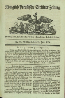 Königlich Preußische Stettiner Zeitung. 1834, No. 73 (18 Juni)