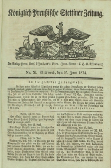 Königlich Preußische Stettiner Zeitung. 1834, No. 76 (25 Juni)