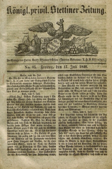 Königl. privil. Stettiner Zeitung. 1840, No. 85 (17 Juli) + dod.