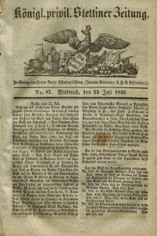 Königl. privil. Stettiner Zeitung. 1840, No. 87 (22 Juli) + dod.