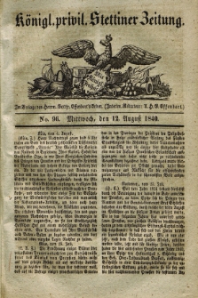 Königl. privil. Stettiner Zeitung. 1840, No. 96 (12 August) + dod.