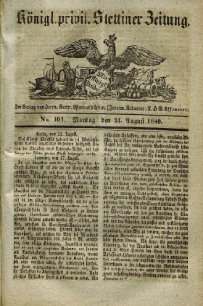 Königl. privil. Stettiner Zeitung. 1840, No. 101 (24 August) + dod.