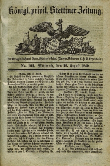 Königl. privil. Stettiner Zeitung. 1840, No. 102 (26 August)