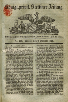 Königl. privil. Stettiner Zeitung. 1840, No. 118 (2 Oktober) + dod.