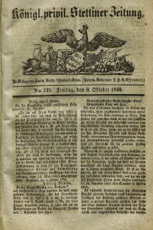 Königl. privil. Stettiner Zeitung. 1840, No. 121 (9 Oktober) + dod.