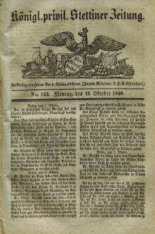 Königl. privil. Stettiner Zeitung. 1840, No. 122 (12 Oktober) + dod.