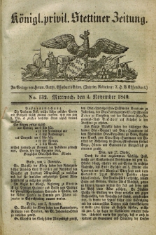 Königl. privil. Stettiner Zeitung. 1840, No. 132 (4 November)
