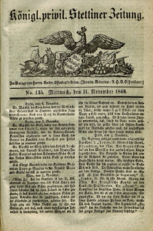 Königl. privil. Stettiner Zeitung. 1840, No. 135 (11 November) + dod.