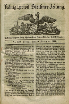 Königl. privil. Stettiner Zeitung. 1840, No. 139 (20 November) + dod.