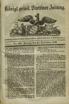 Königl. privil. Stettiner Zeitung. 1840, No. 142 (27 November) + dod.