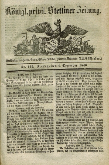 Königl. privil. Stettiner Zeitung. 1840, No. 145 (4 Dezember) + dod.