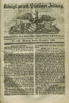 Königl. privil. Stettiner Zeitung. 1840, No. 146 (7 Dezember) + dod.