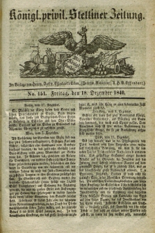 Königl. privil. Stettiner Zeitung. 1840, No. 151 (18 Dezember) + dod.