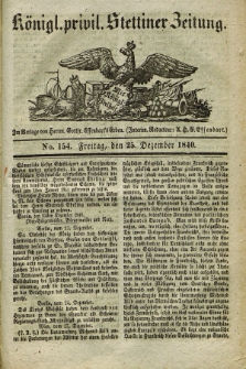 Königl. privil. Stettiner Zeitung. 1840, No. 154 (25 Dezember)