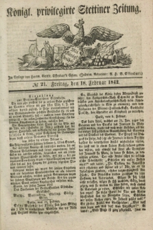 Königl. privilegirte Stettiner Zeitung. 1842, № 21 (18 Februar) + dod.