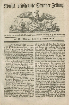 Königl. privilegirte Stettiner Zeitung. 1842, № 22 (21 Februar) + dod.