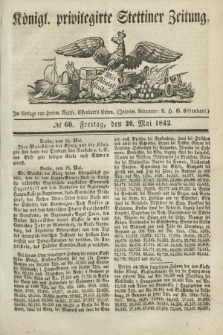 Königl. privilegirte Stettiner Zeitung. 1842, № 60 (20 Mai) + dod.