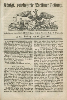 Königl. privilegirte Stettiner Zeitung. 1842, № 63 (27 Mai) + dod.