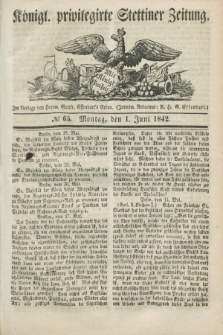 Königl. privilegirte Stettiner Zeitung. 1842, № 65 (1 Juni) + dod.