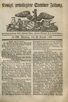 Königl. privilegirte Stettiner Zeitung. 1842, № 100 (22 August) + dod.