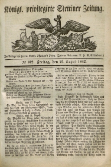 Königl. privilegirte Stettiner Zeitung. 1842, № 102 (26 August) + dod.