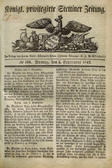 Königl. privilegirte Stettiner Zeitung. 1842, № 106 (5 September) + dod.