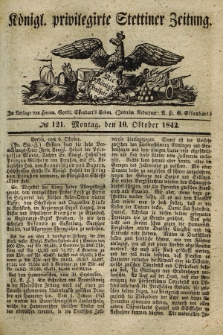 Königl. privilegirte Stettiner Zeitung. 1842, № 121 (10 Oktober) + dod.