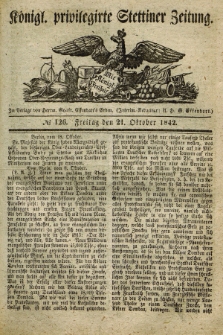 Königl. privilegirte Stettiner Zeitung. 1842, № 126 (21 Oktober) + dod.