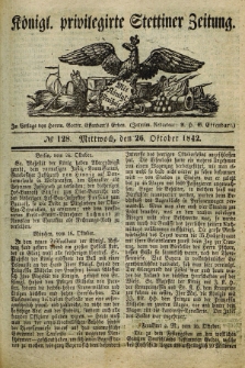 Königl. privilegirte Stettiner Zeitung. 1842, № 128 (26 Oktober) + dod.