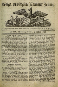 Königl. privilegirte Stettiner Zeitung. 1842, № 130 (31 Oktober) + dod.