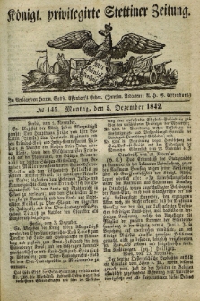 Königl. privilegirte Stettiner Zeitung. 1842, № 145 (5 Dezember) + dod.