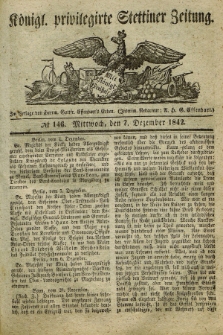 Königl. privilegirte Stettiner Zeitung. 1842, № 146 (7 Dezember) + dod.