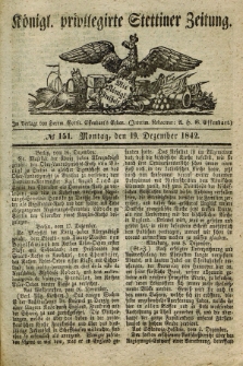 Königl. privilegirte Stettiner Zeitung. 1842, № 151 (19 Dezember) + dod.
