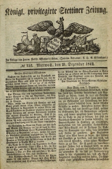 Königl. privilegirte Stettiner Zeitung. 1842, № 152 (21 Dezember) + dod.