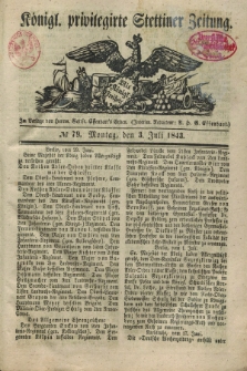 Königl. privilegirte Stettiner Zeitung. 1843, № 79 (3 Juli) + dod.