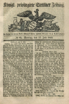 Königl. privilegirte Stettiner Zeitung. 1843, № 85 (17 Juli) + dod.