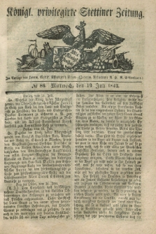 Königl. privilegirte Stettiner Zeitung. 1843, № 86 (19 Juli) + dod.