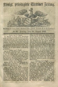 Königl. privilegirte Stettiner Zeitung. 1843, № 99 (18 August) + dod.