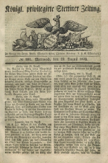 Königl. privilegirte Stettiner Zeitung. 1843, № 101 (23 August) + dod.