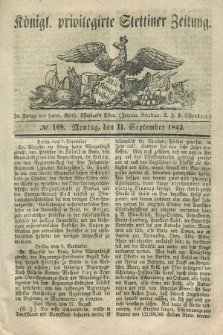 Königl. privilegirte Stettiner Zeitung. 1843, № 109 (11 September) + dod.