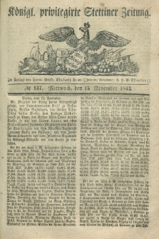 Königl. privilegirte Stettiner Zeitung. 1843, № 137 (15 November) + dod.