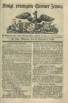 Königl. privilegirte Stettiner Zeitung. 1843, № 145 (4 Dezember) + dod.