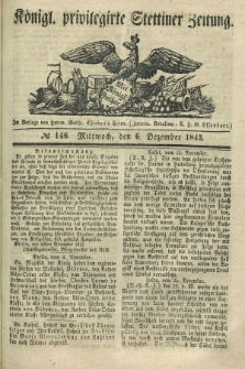 Königl. privilegirte Stettiner Zeitung. 1843, № 146 (6 Dezember) + dod.