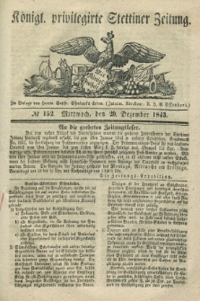 Königl. privilegirte Stettiner Zeitung. 1843, № 152 (20 Dezember) + dod.